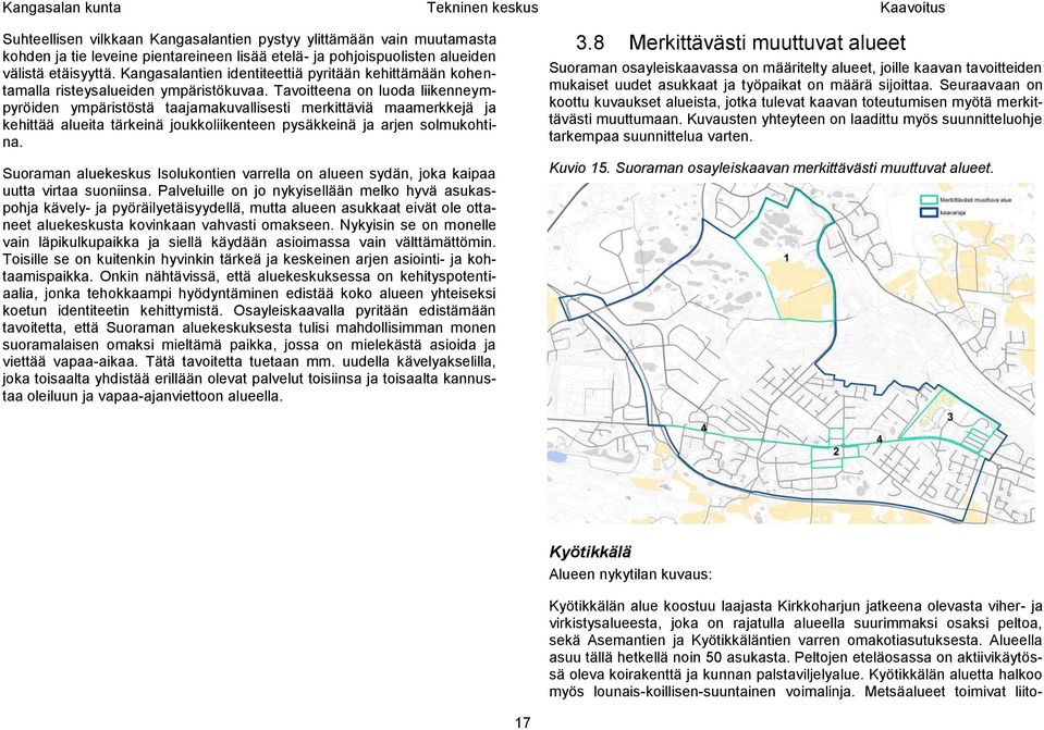 Tavoitteena on luoda liikenneympyröiden ympäristöstä taajamakuvallisesti merkittäviä maamerkkejä ja kehittää alueita tärkeinä joukkoliikenteen pysäkkeinä ja arjen solmukohtina.