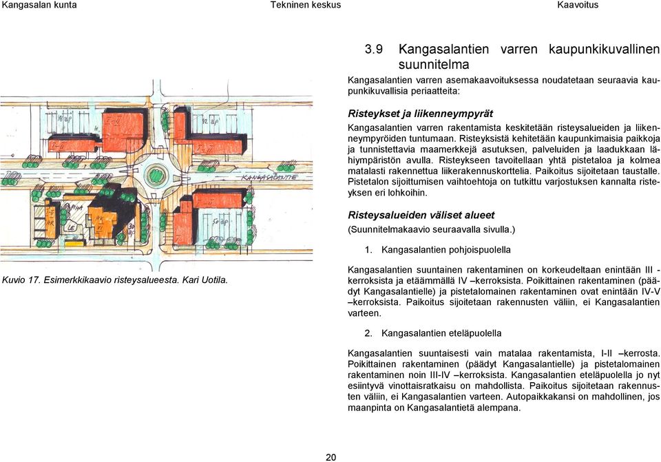 Risteyksistä kehitetään kaupunkimaisia paikkoja ja tunnistettavia maamerkkejä asutuksen, palveluiden ja laadukkaan lähiympäristön avulla.