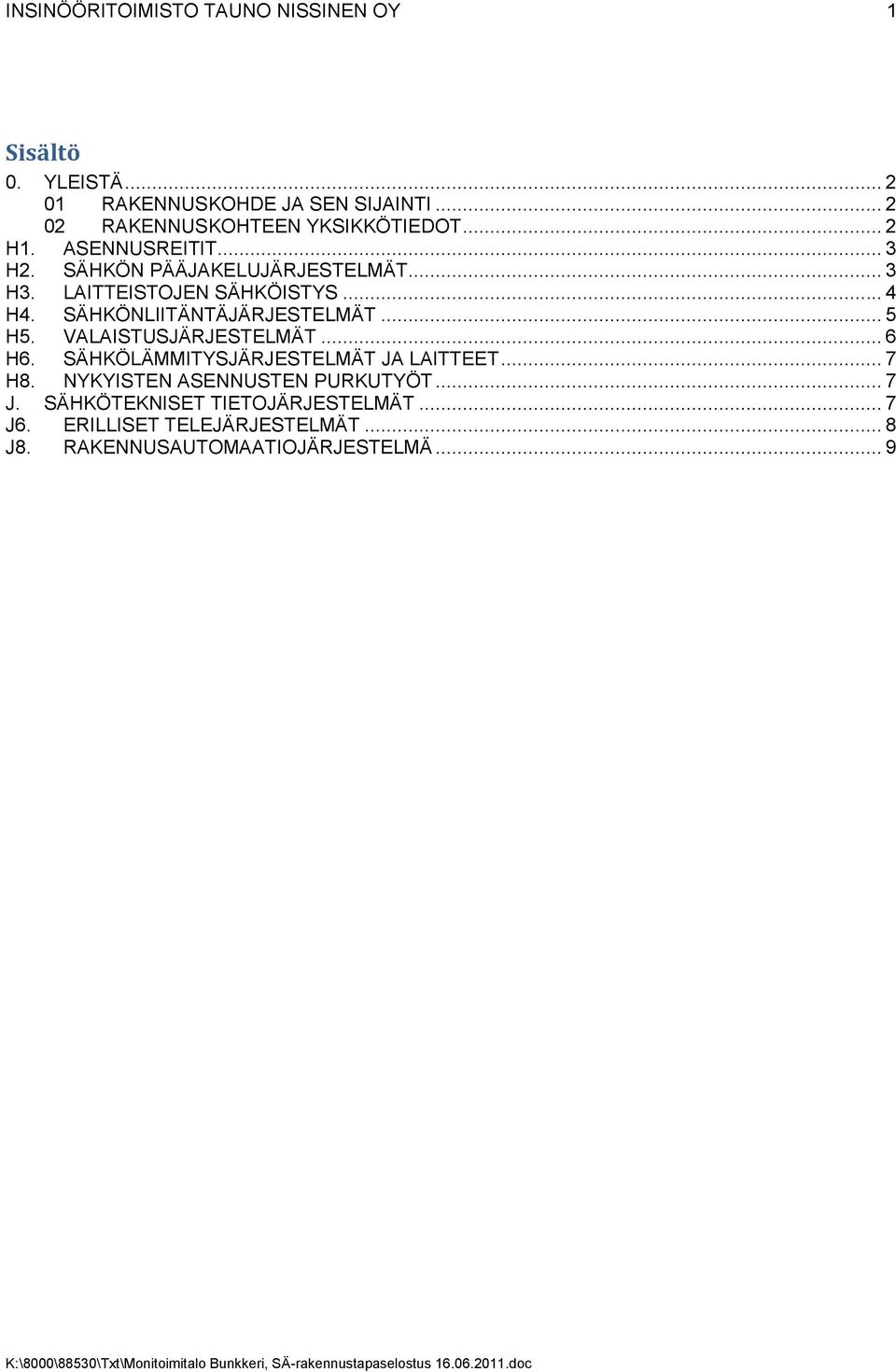 SÄHKÖNLIITÄNTÄJÄRJESTELMÄT... 5 H5. VALAISTUSJÄRJESTELMÄT... 6 H6. SÄHKÖLÄMMITYSJÄRJESTELMÄT JA LAITTEET... 7 H8.