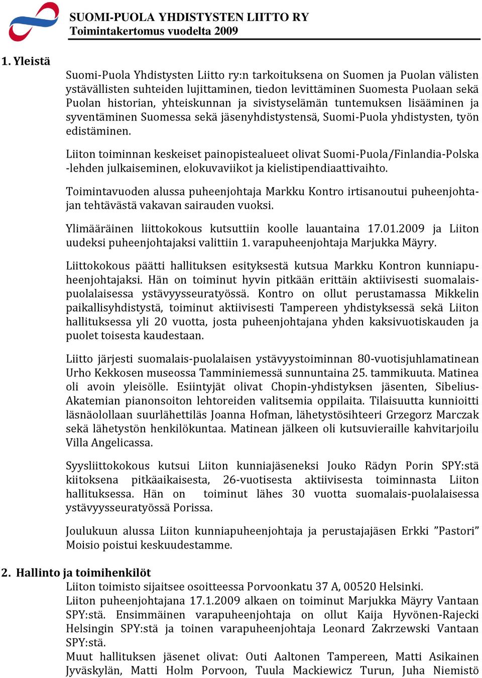 ja sivistyselämän tuntemuksen lisääminen ja syventäminen Suomessa sekä jäsenyhdistystensä, Suomi-Puola yhdistysten, työn edistäminen.