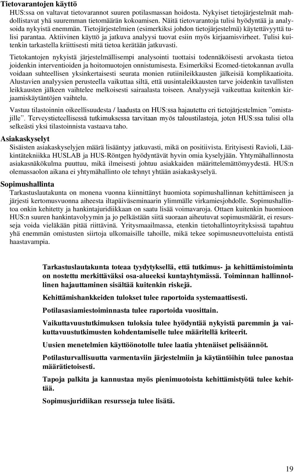 Aktiivinen käyttö ja jatkuva analyysi tuovat esiin myös kirjaamisvirheet. Tulisi kuitenkin tarkastella kriittisesti mitä tietoa kerätään jatkuvasti.