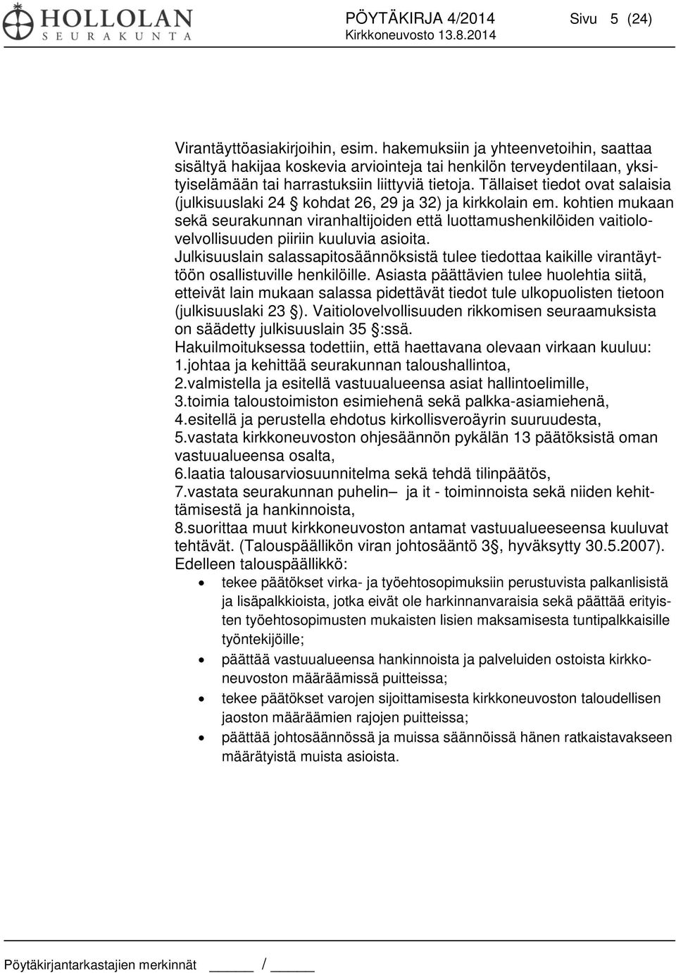 Tällaiset tiedot ovat salaisia (julkisuuslaki 24 kohdat 26, 29 ja 32) ja kirkkolain em.