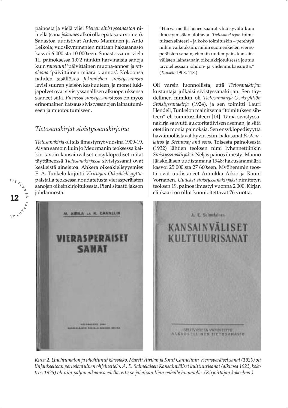 painoksessa 1972 niinkin harvinaisia sanoja kuin ransuuni päivittäinen muona-annos ja ratsioona päivittäinen määrä t. annos.