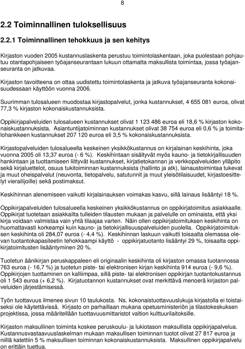 Kirjaston tavoitteena on ottaa uudistettu toimintolaskenta ja jatkuva työajanseuranta kokonaisuudessaan käyttöön vuonna 2006.