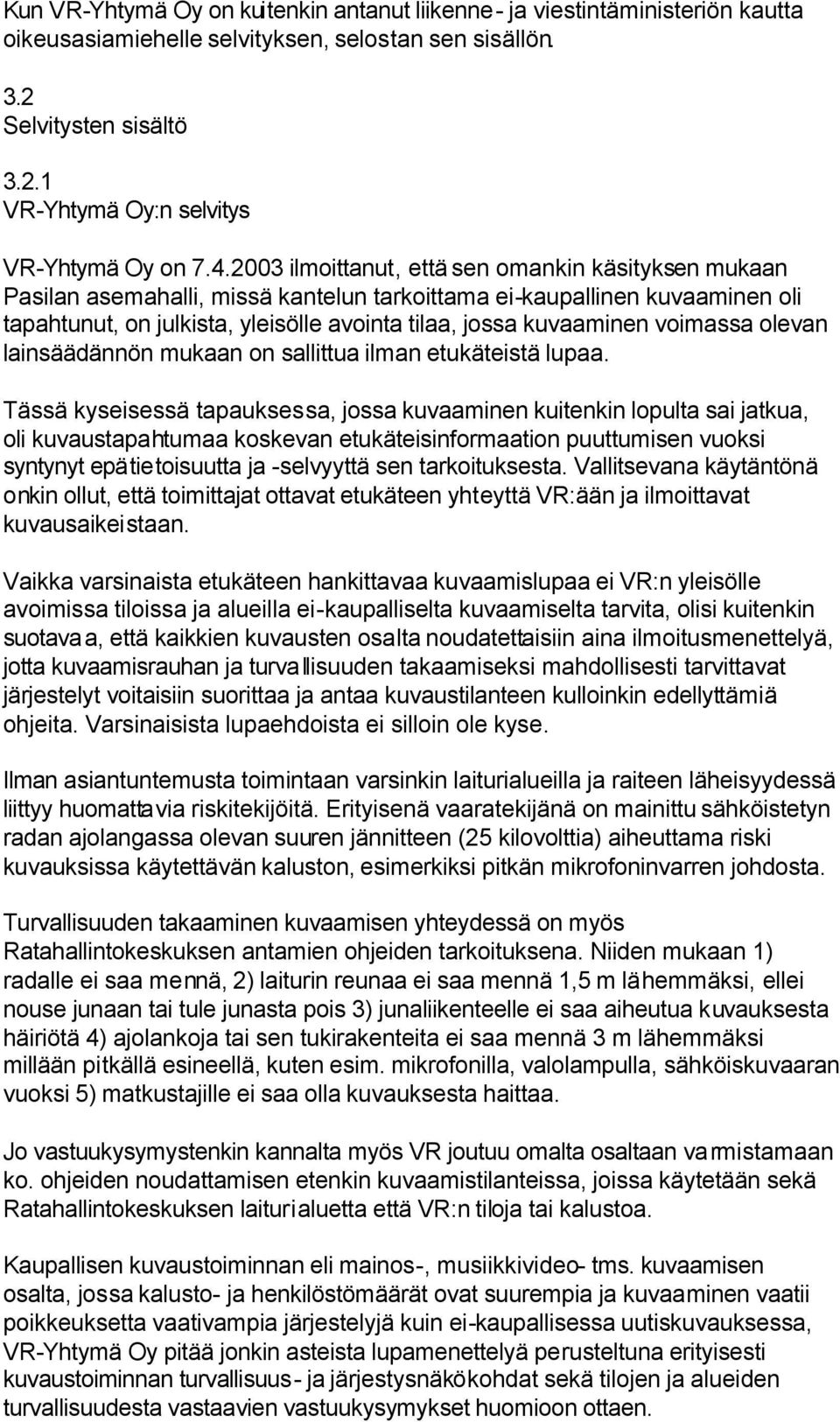 voimassa olevan lainsäädännön mukaan on sallittua ilman etukäteistä lupaa.