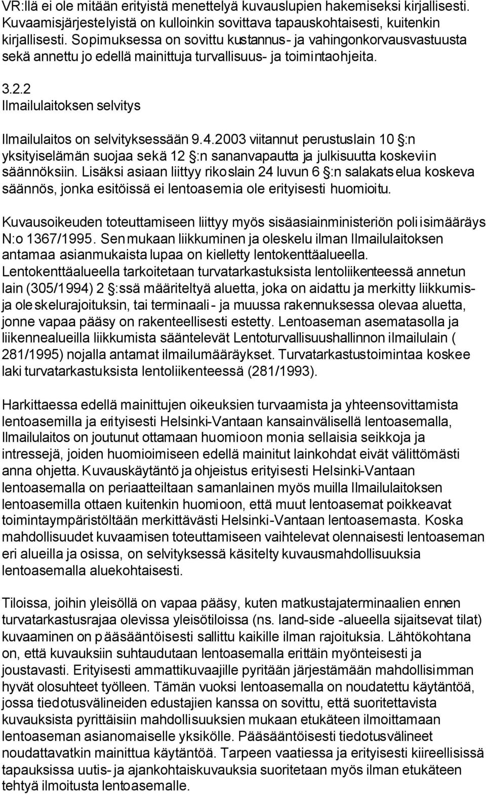 2003 viitannut perustuslain 10 :n yksityiselämän suojaa sekä 12 :n sananvapautta ja julkisuutta koskeviin säännöksiin.