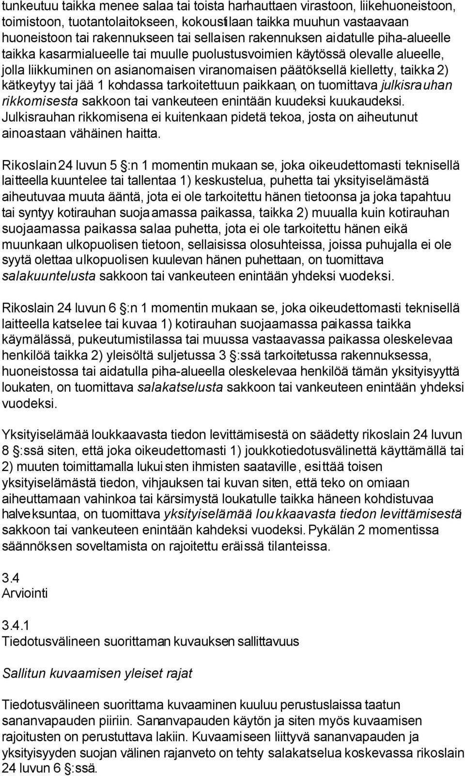 kätkeytyy tai jää 1 kohdassa tarkoitettuun paikkaan, on tuomittava julkisrauhan rikkomisesta sakkoon tai vankeuteen enintään kuudeksi kuukaudeksi.