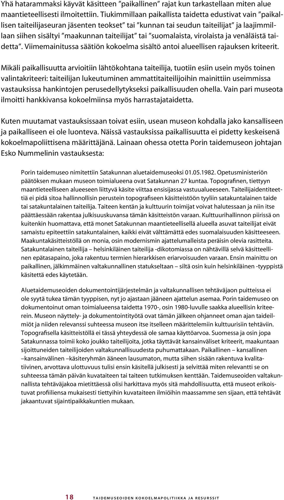 suomalaista, virolaista ja venäläistä taidetta. Viimemainitussa säätiön kokoelma sisältö antoi alueellisen rajauksen kriteerit.