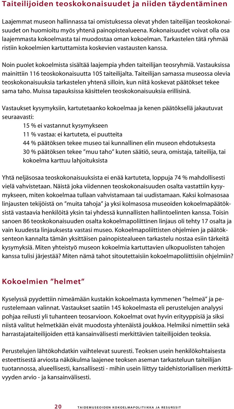 Noin puolet kokoelmista sisältää laajempia yhden taiteilijan teosryhmiä. Vastauksissa mainittiin 116 teoskokonaisuutta 105 taiteilijalta.