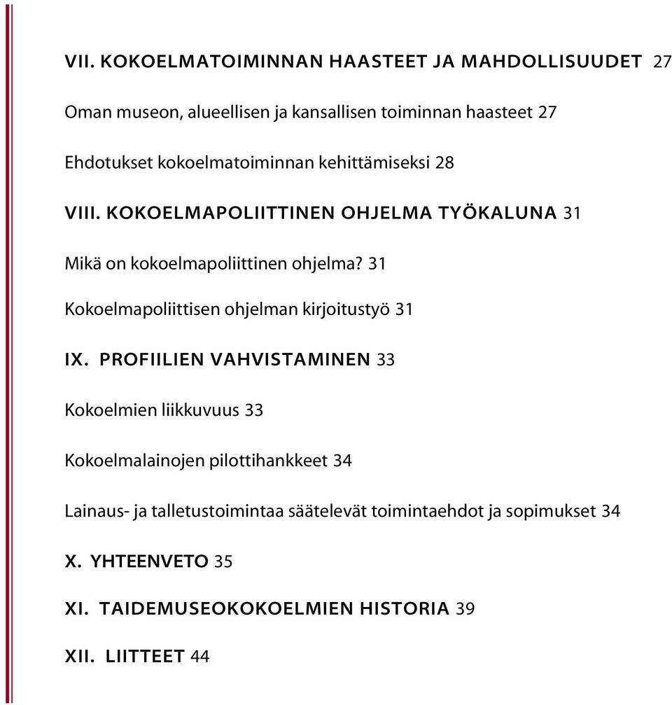 PROFIILIEN VAHVISTAMINEN 33 Kokoelmien liikkuvuus 33 Kokoelmalainojen pilottihankkeet 34 Lainaus- ja talletustoimintaa säätelevät toimintaehdot ja