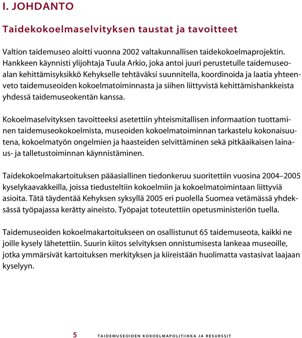 kokoelmatoiminnasta ja siihen liittyvistä kehittämishankkeista yhdessä taidemuseokentän kanssa.