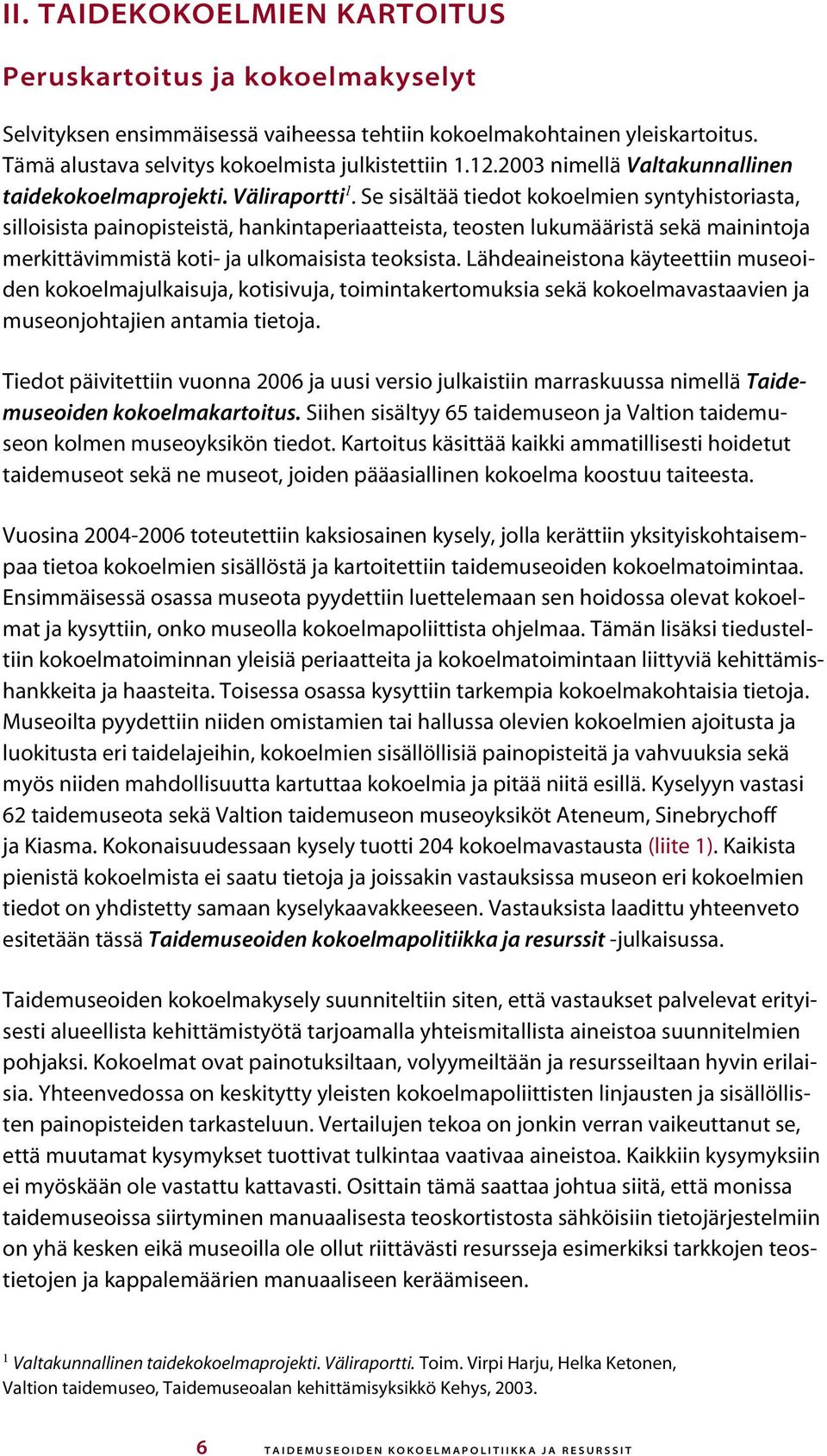 Se sisältää tiedot kokoelmien syntyhistoriasta, silloisista painopisteistä, hankintaperiaatteista, teosten lukumääristä sekä mainintoja merkittävimmistä koti- ja ulkomaisista teoksista.