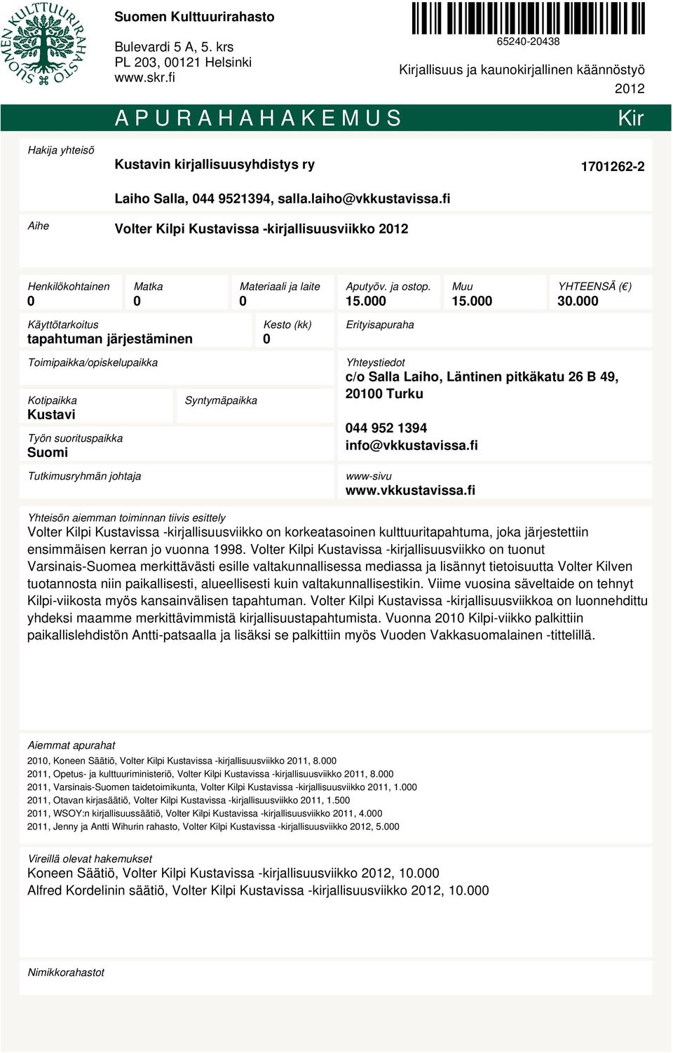 fi 171262-2 Aihe Volter Kilpi Kustavissa -kirjallisuusviikko 212 Henkilökohtainen Matka Materiaali ja laite Aputyöv. ja ostop. 15. Muu 15. YHTEENSÄ ( ) 3.