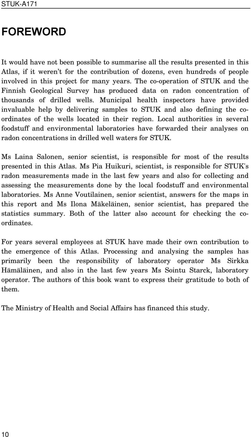 Municipal health inspectors have provided invaluable help by delivering samples to STUK and also defining the coordinates of the wells located in their region.