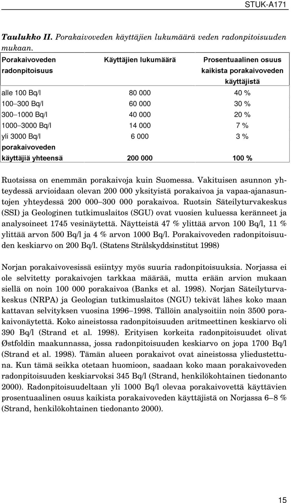 Nl\WWlMLlÃ\KWHHQVl Ã ÃÈ Ruotsissa on enemmän porakaivoja kuin Suomessa.