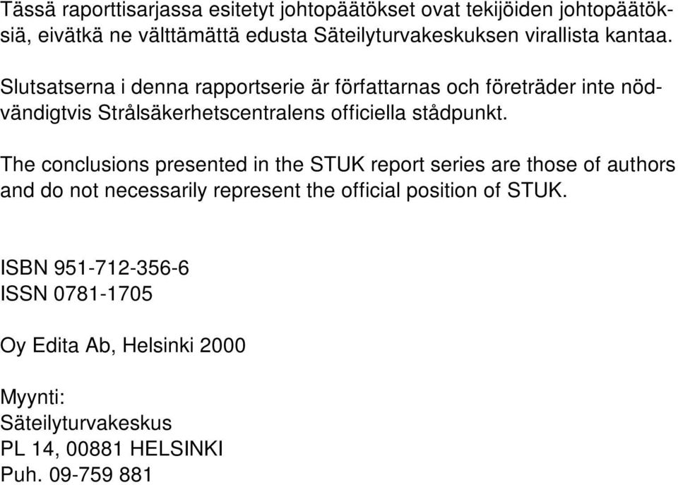 Slutsatserna i denna rapportserie är författarnas och företräder inte nödvändigtvis Strålsäkerhetscentralens officiella stådpunkt.