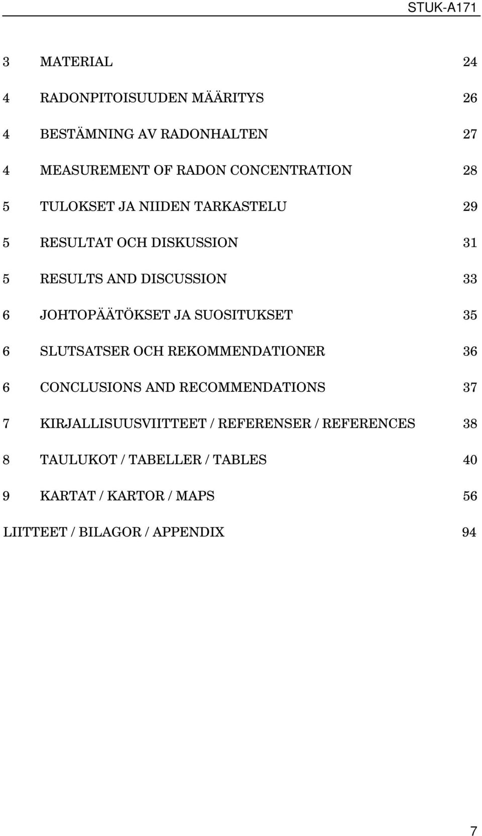 SUOSITUKSET 35 6 SLUTSATSER OCH REKOMMENDATIONER 36 6 CONCLUSIONS AND RECOMMENDATIONS 37 7 KIRJALLISUUSVIITTEET /