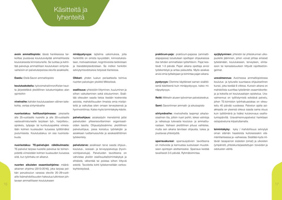 Esedu: Etelä-Savon ammattiopisto koulutuskokeilu: työvoimahallinnon/kelan kautta järjestettävä yksilöllinen tutustumisjakso alan opintoihin nivelvaihe: kahden koulutusasteen välinen taitekohta,