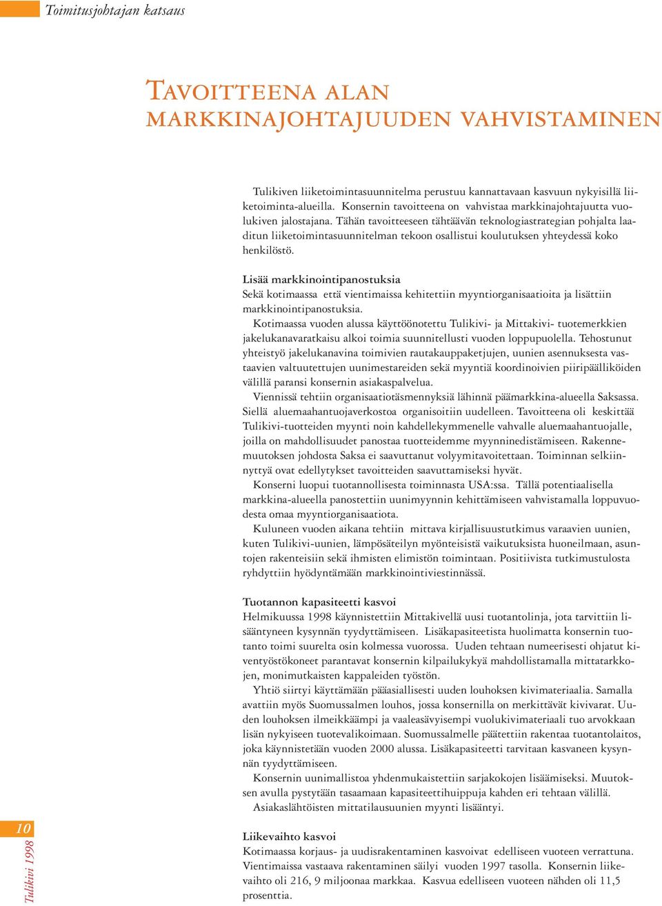 Tähän tavoitteeseen tähtäävän teknologiastrategian pohjalta laaditun liiketoimintasuunnitelman tekoon osallistui koulutuksen yhteydessä koko henkilöstö.