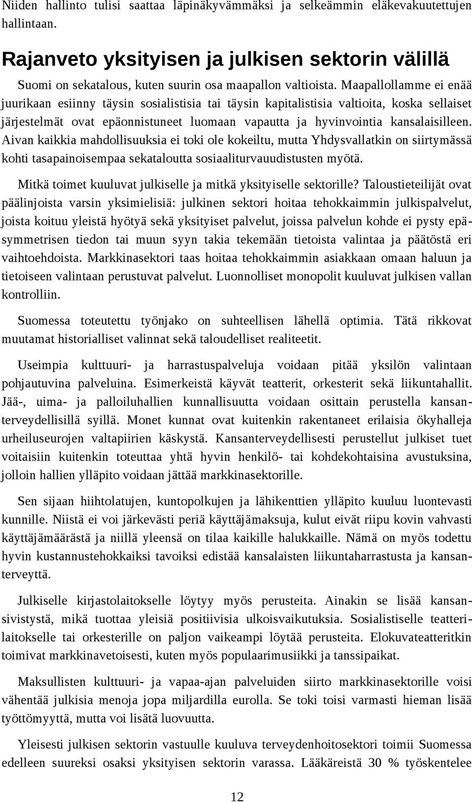 Maapallollamme ei enää juurikaan esiinny täysin sosialistisia tai täysin kapitalistisia valtioita, koska sellaiset järjestelmät ovat epäonnistuneet luomaan vapautta ja hyvinvointia kansalaisilleen.