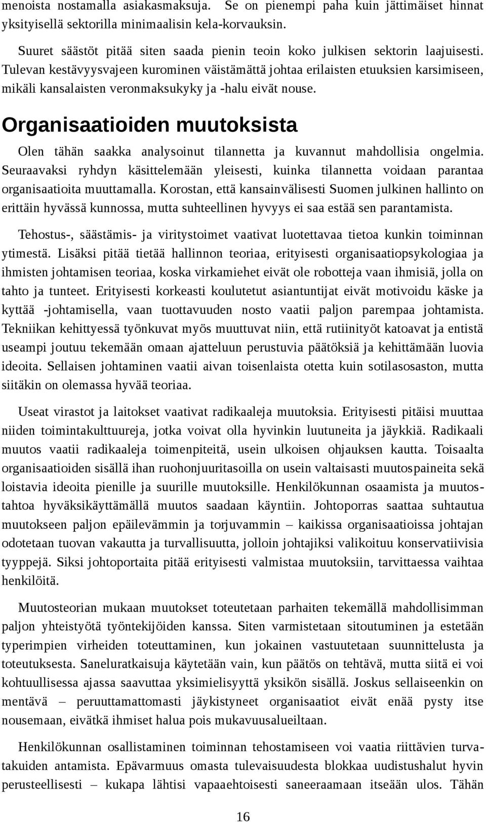 Tulevan kestävyysvajeen kurominen väistämättä johtaa erilaisten etuuksien karsimiseen, mikäli kansalaisten veronmaksukyky ja -halu eivät nouse.