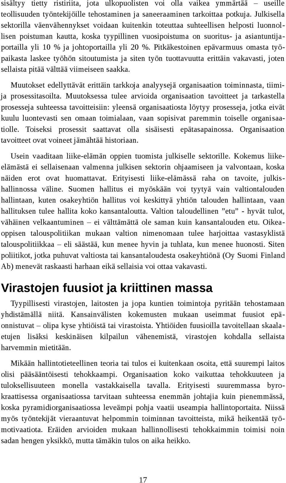 ja johtoportailla yli 20 %. Pitkäkestoinen epävarmuus omasta työpaikasta laskee työhön sitoutumista ja siten työn tuottavuutta erittäin vakavasti, joten sellaista pitää välttää viimeiseen saakka.