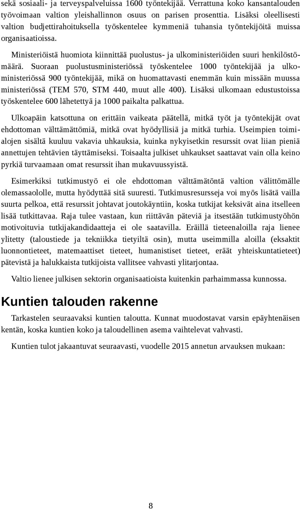 Ministeriöistä huomiota kiinnittää puolustus- ja ulkoministeriöiden suuri henkilöstömäärä.