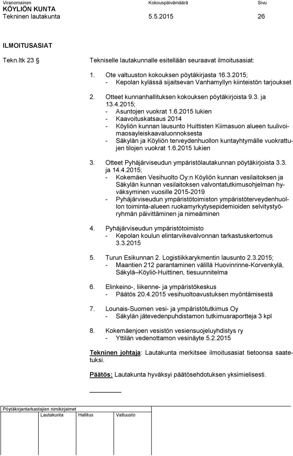 2015 lukien - Kaavoituskatsaus 2014 - Köyliön kunnan lausunto Huittisten Kiimasuon alueen tuulivoimaosayleiskaavaluonnoksesta - Säkylän ja Köyliön terveydenhuollon kuntayhtymälle vuokrattujen tilojen