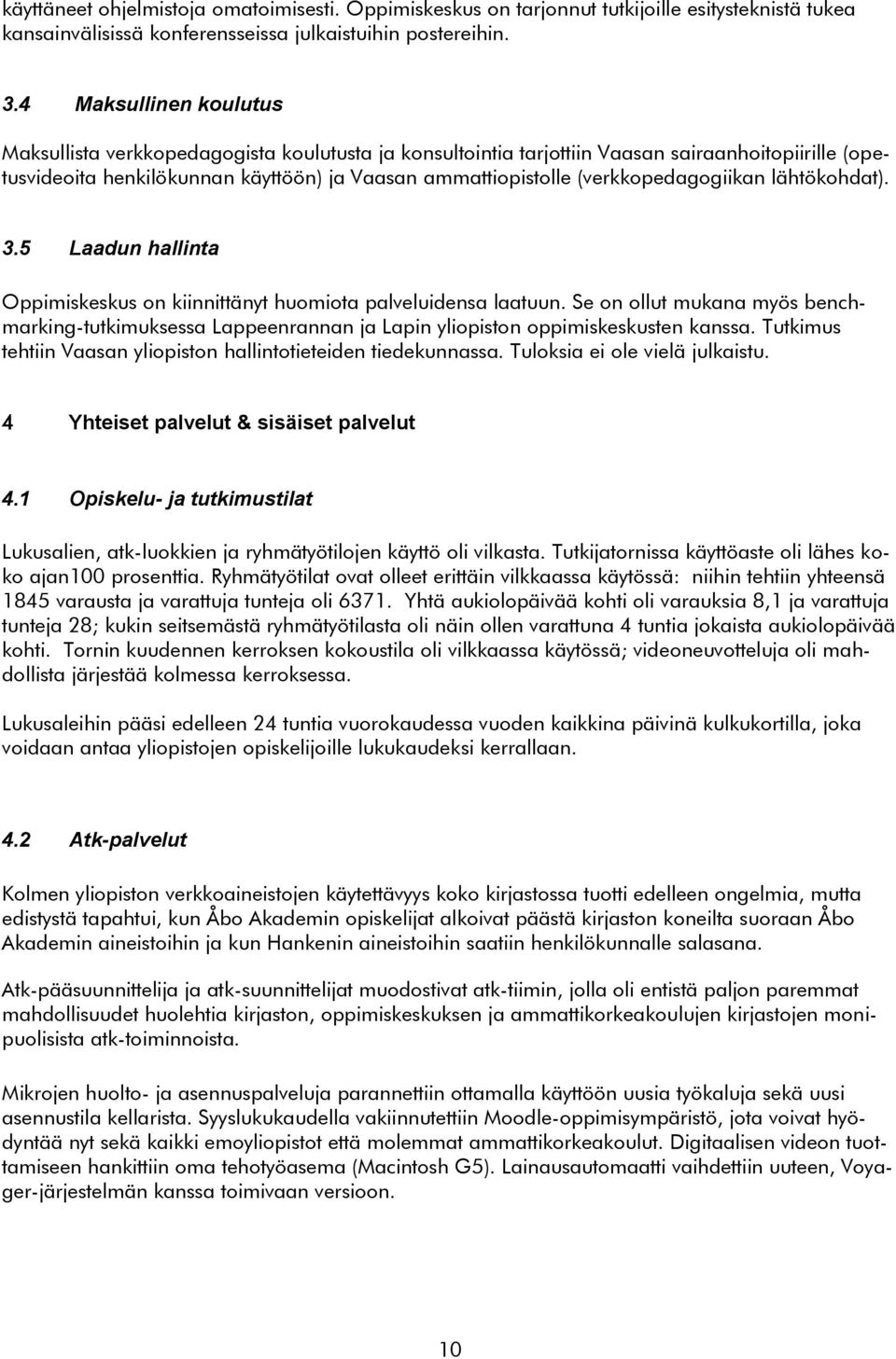 (verkkopedagogiikan lähtökohdat). 3.5 Laadun hallinta Oppimiskeskus on kiinnittänyt huomiota palveluidensa laatuun.