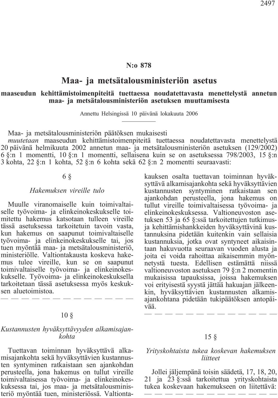 2002 annetun maa- ja metsätalousministeriön asetuksen (129/2002) 6 :n 1 momentti, 10 :n 1 momentti, sellaisena kuin se on asetuksessa 798/2003, 15 :n 3 kohta, 22 :n 1 kohta, 52 :n 6 kohta sekä 62 :n