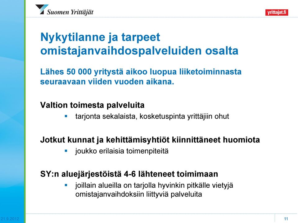 Valtion toimesta palveluita tarjonta sekalaista, kosketuspinta yrittäjiin ohut Jotkut kunnat ja kehittämisyhtiöt