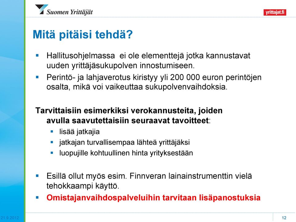 Tarvittaisiin esimerkiksi verokannusteita, joiden avulla saavutettaisiin seuraavat tavoitteet: lisää jatkajia jatkajan turvallisempaa lähteä