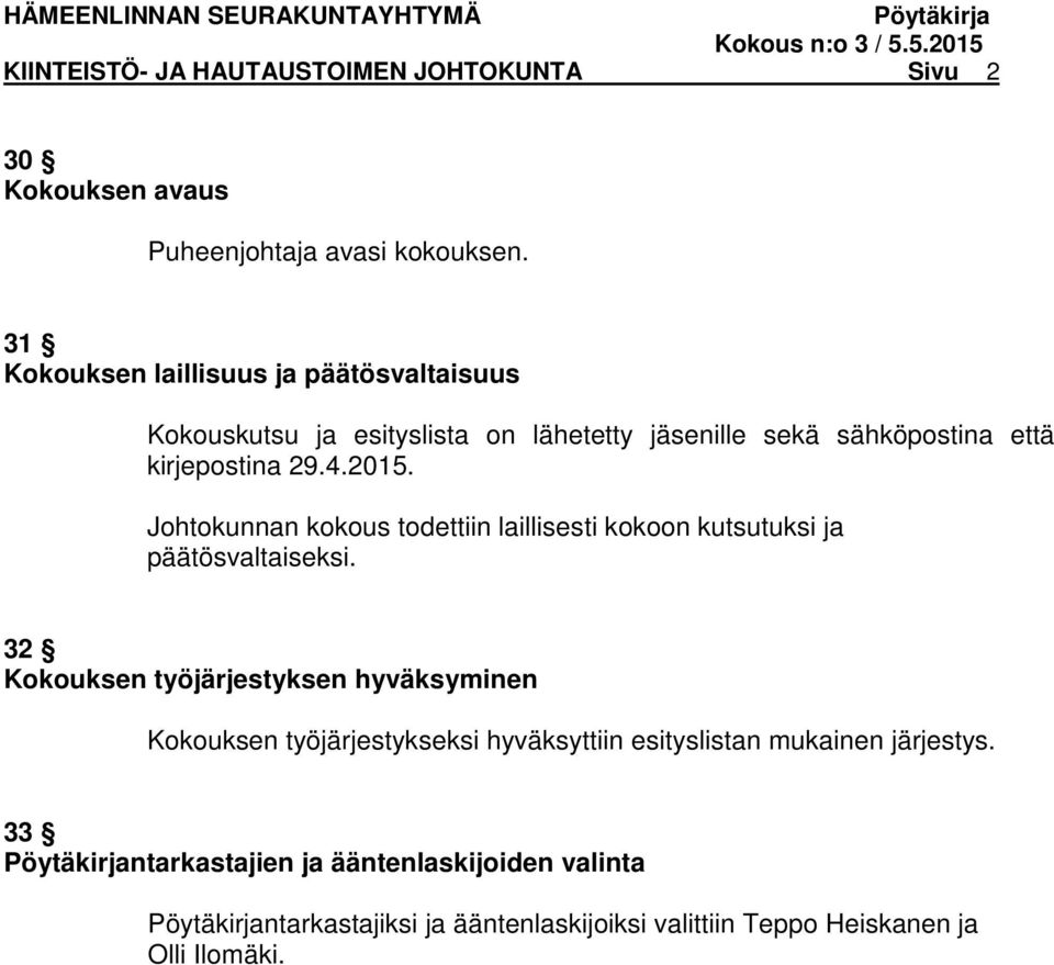 Johtokunnan kokous todettiin laillisesti kokoon kutsutuksi ja päätösvaltaiseksi.