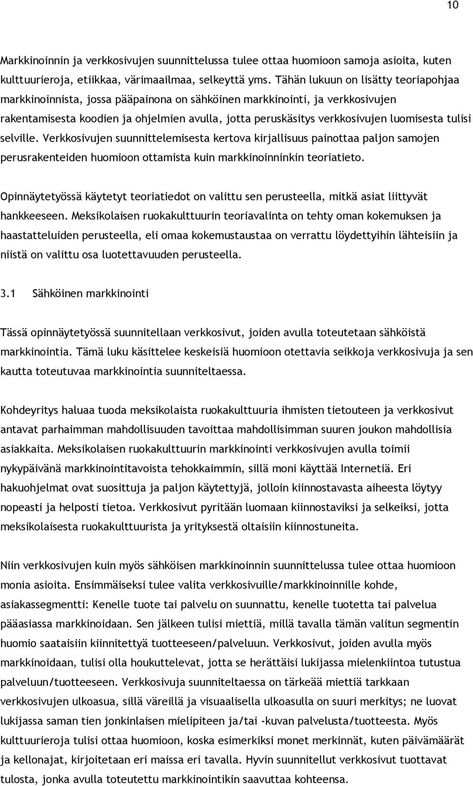 luomisesta tulisi selville. Verkkosivujen suunnittelemisesta kertova kirjallisuus painottaa paljon samojen perusrakenteiden huomioon ottamista kuin markkinoinninkin teoriatieto.