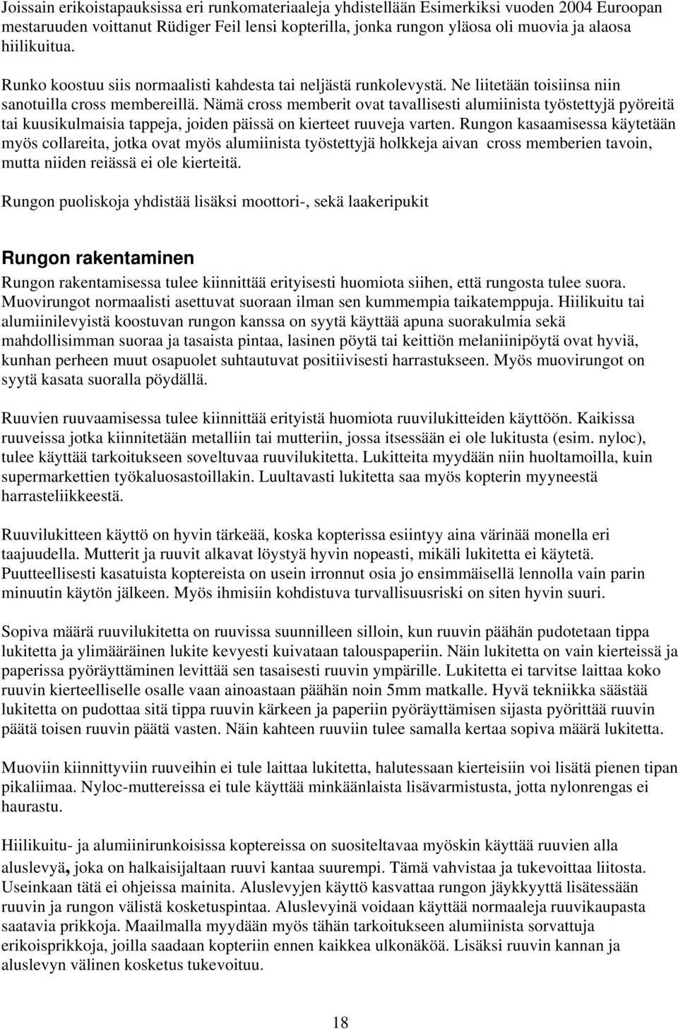 Asetetaan radion malliin oikeanlainen kallistuslevyn ohjaus. Seuraavaksi asetetaan kaikkien servojen liikesuunta oikeaksi. Usein kopterin ohjeissa on näytetty miten servojen kuuluu milloinkin pyöriä.