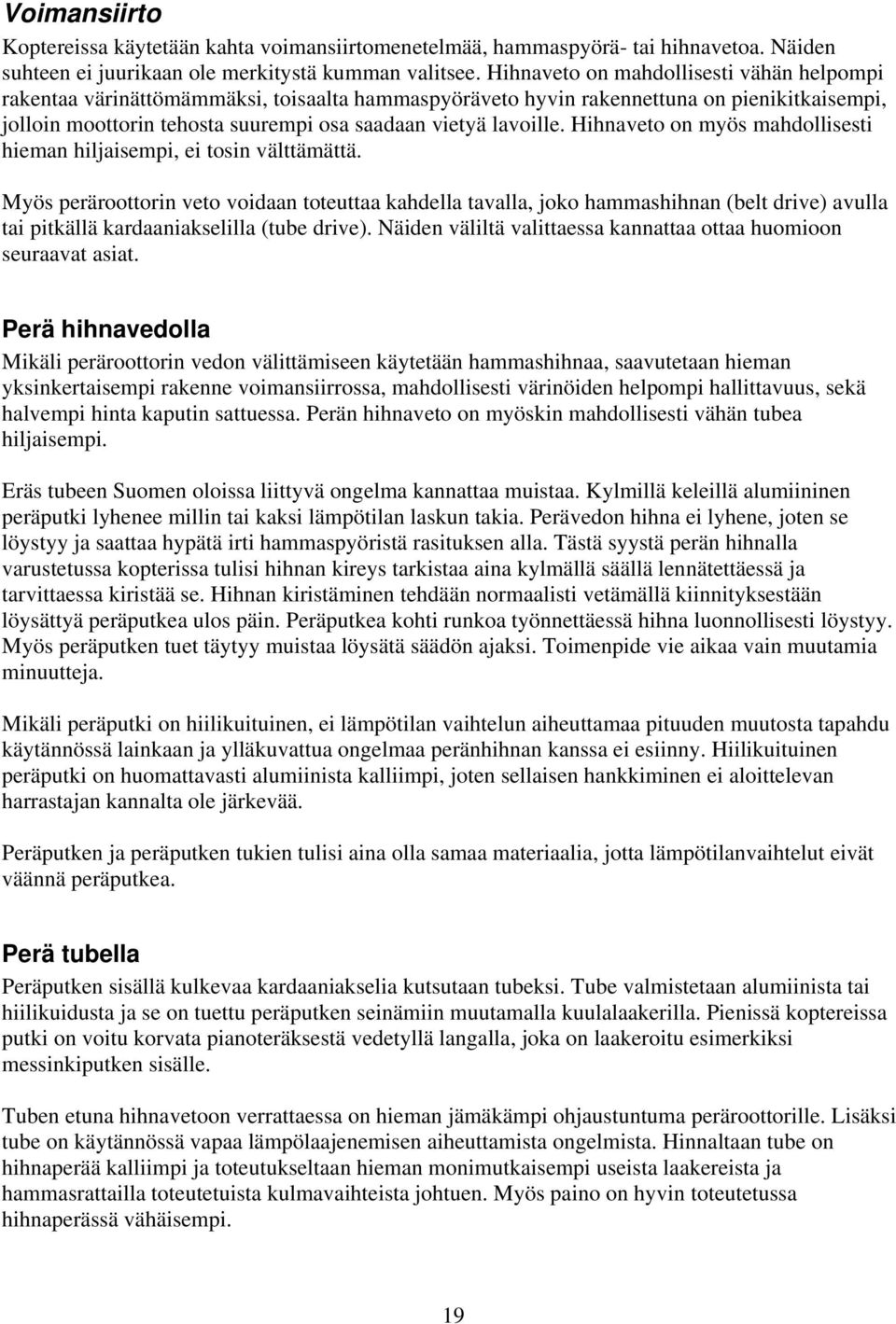 Mikäli käytössä on heading lock gyro niin käydään tarkistamassa, että radion revolution mixaus on pois päältä tai kaikki sen arvot ovat 0%.