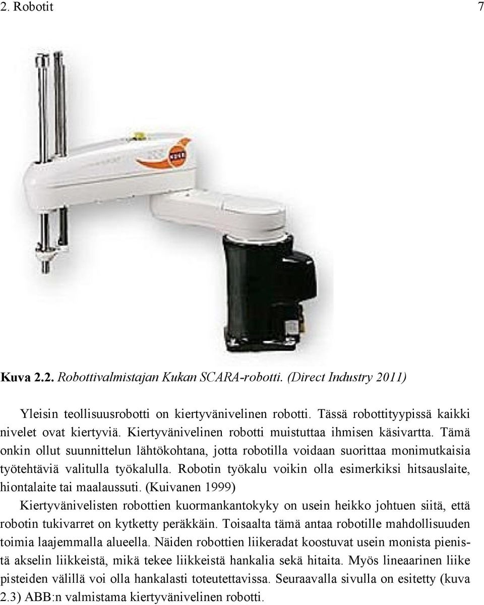 Robotin työkalu voikin olla esimerkiksi hitsauslaite, hiontalaite tai maalaussuti.