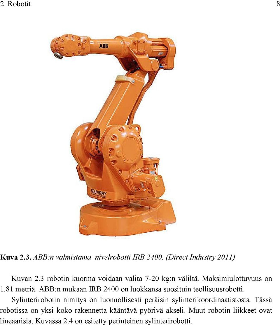ABB:n mukaan IRB 2400 on luokkansa suosituin teollisuusrobotti.