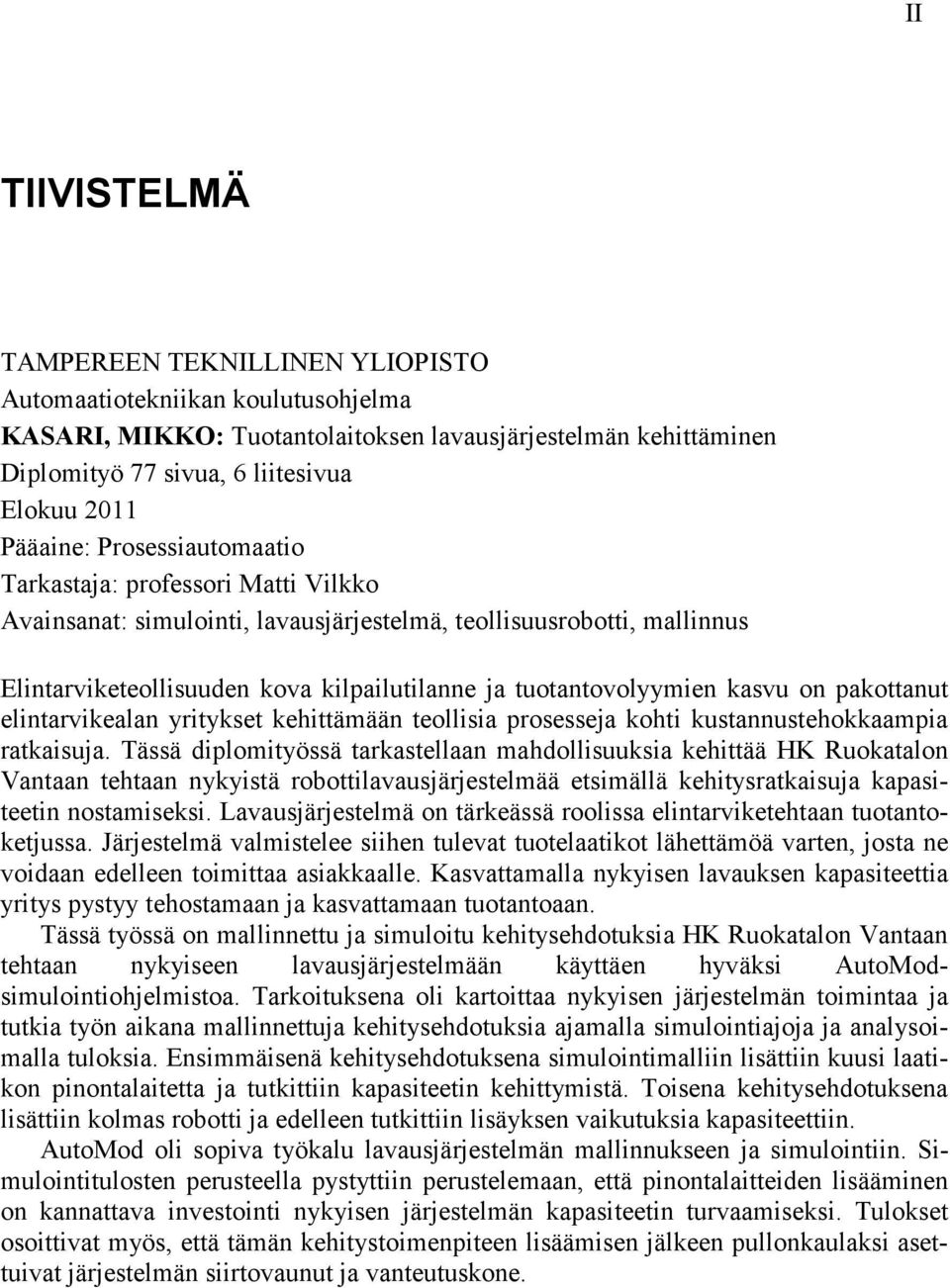 tuotantovolyymien kasvu on pakottanut elintarvikealan yritykset kehittämään teollisia prosesseja kohti kustannustehokkaampia ratkaisuja.
