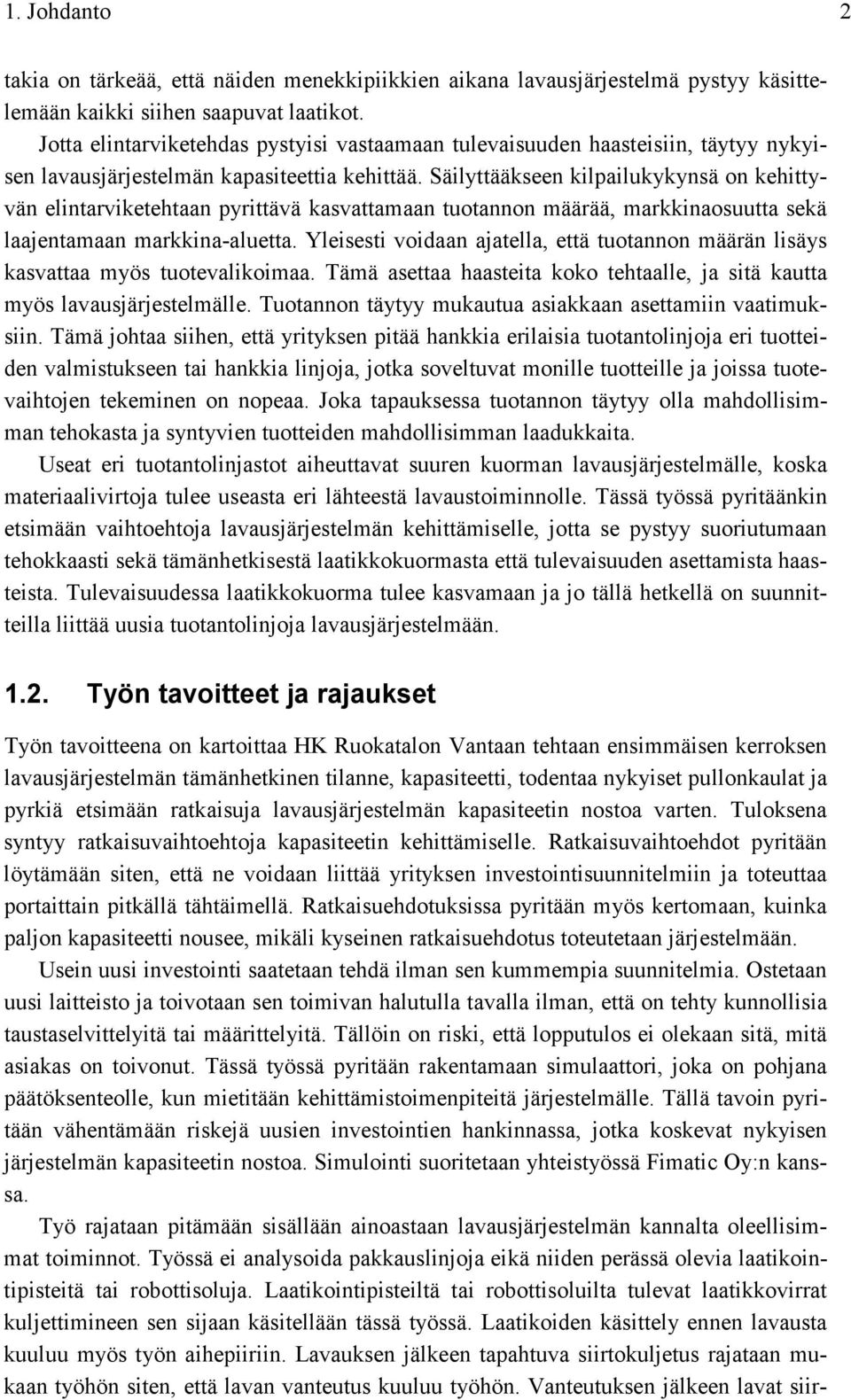 Säilyttääkseen kilpailukykynsä on kehittyvän elintarviketehtaan pyrittävä kasvattamaan tuotannon määrää, markkinaosuutta sekä laajentamaan markkina-aluetta.