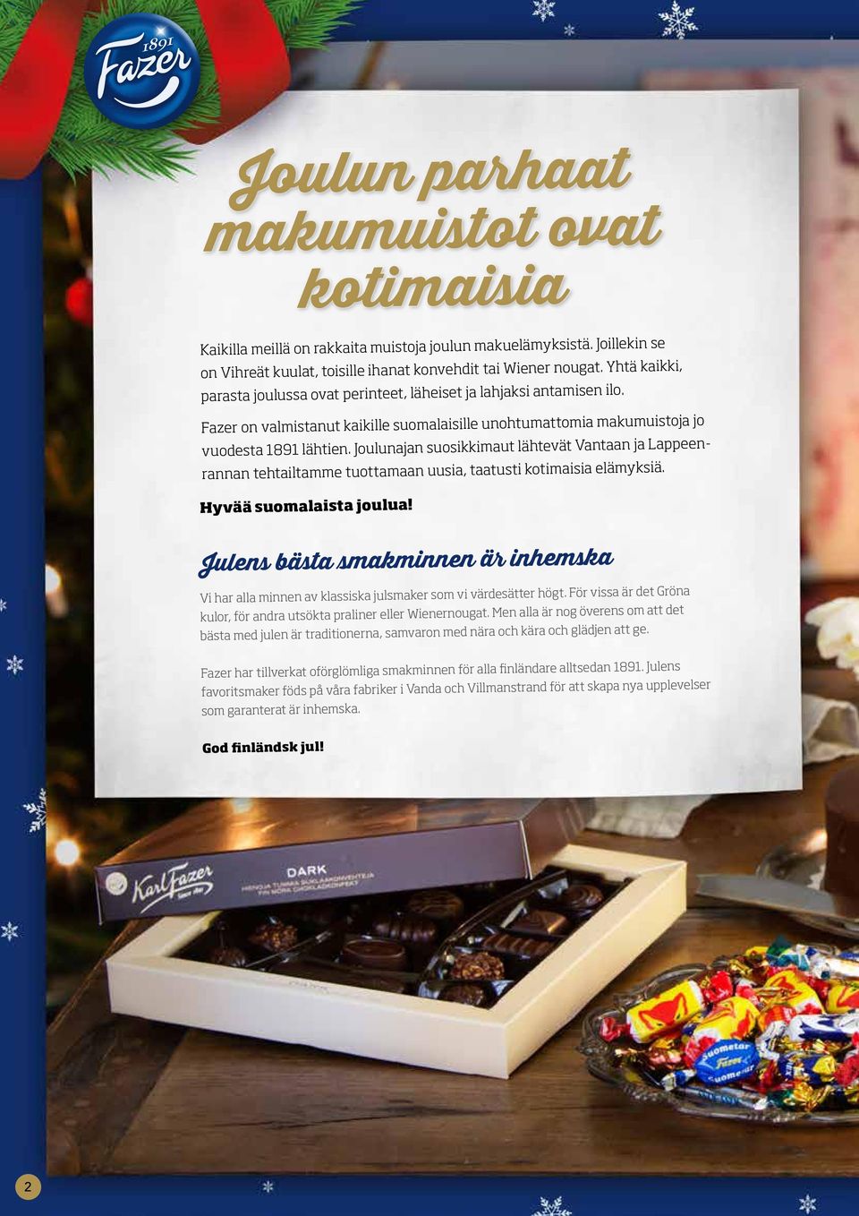 Joulunajan suosikkimaut lähtevät Vantaan ja Lappeenrannan tehtailtamme tuottamaan uusia, taatusti kotimaisia elämyksiä. Hyvää suomalaista joulua!