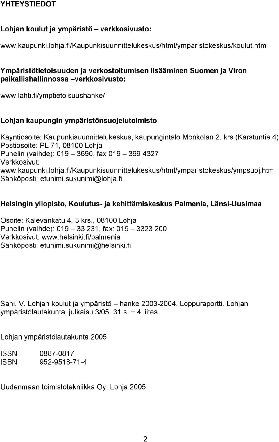 fi/ymptietoisuushanke/ Lohjan kaupungin ympäristönsuojelutoimisto Käyntiosoite: Kaupunkisuunnittelukeskus, kaupungintalo Monkolan 2.