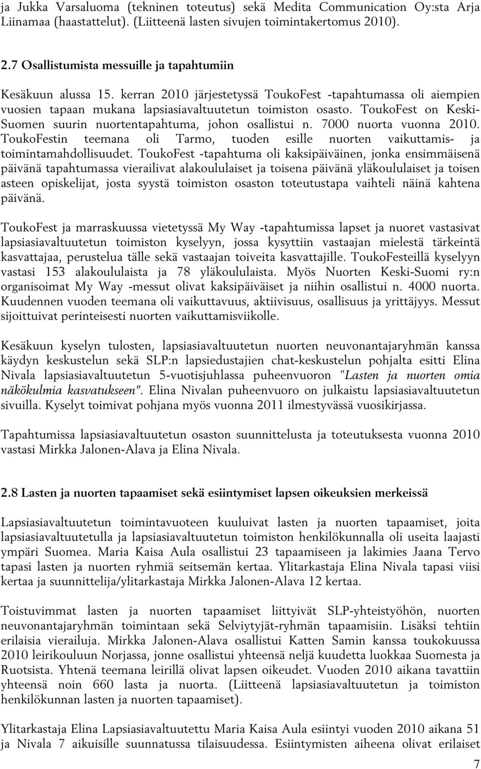 ToukoFest on Keski- Suomen suurin nuortentapahtuma, johon osallistui n. 7000 nuorta vuonna 2010. ToukoFestin teemana oli Tarmo, tuoden esille nuorten vaikuttamis- ja toimintamahdollisuudet.