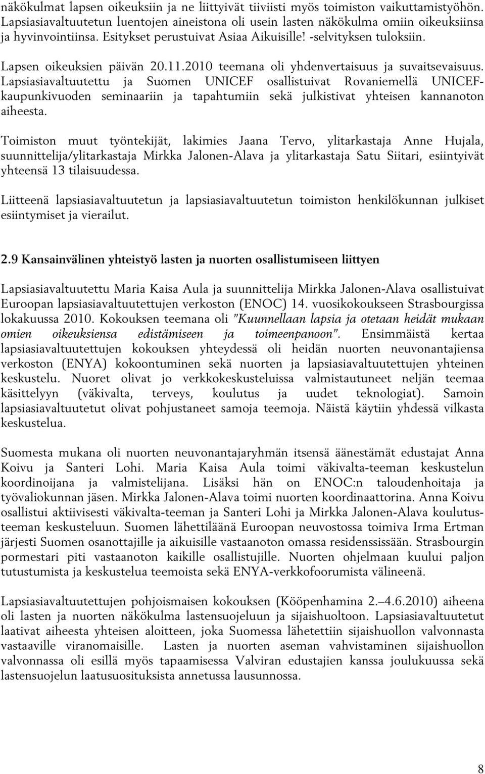 Lapsiasiavaltuutettu ja Suomen UNICEF osallistuivat Rovaniemellä UNICEFkaupunkivuoden seminaariin ja tapahtumiin sekä julkistivat yhteisen kannanoton aiheesta.