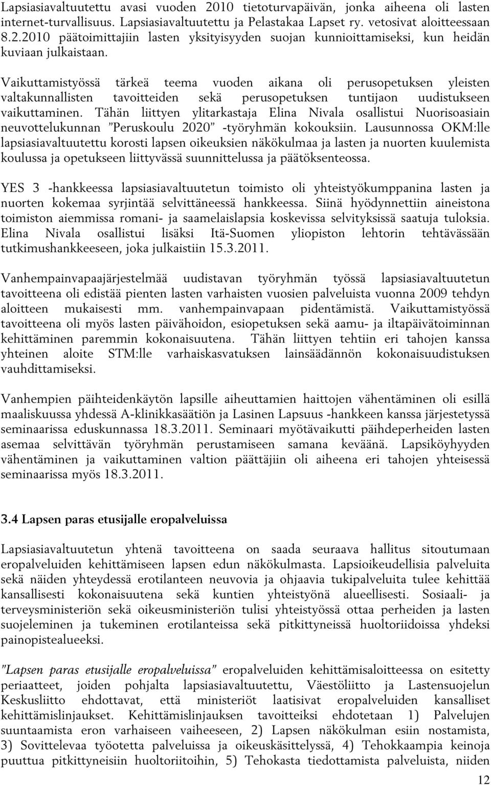 Tähän liittyen ylitarkastaja Elina Nivala osallistui Nuorisoasiain neuvottelukunnan Peruskoulu 2020 -työryhmän kokouksiin.