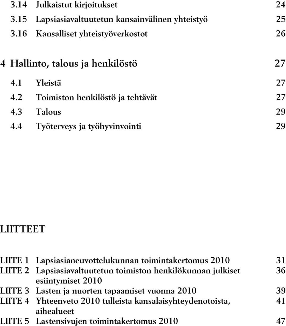 4 Työterveys ja työhyvinvointi 29 LIITTEET LIITE 1 Lapsiasianeuvottelukunnan toimintakertomus 2010 31 LIITE 2 Lapsiasiavaltuutetun toimiston