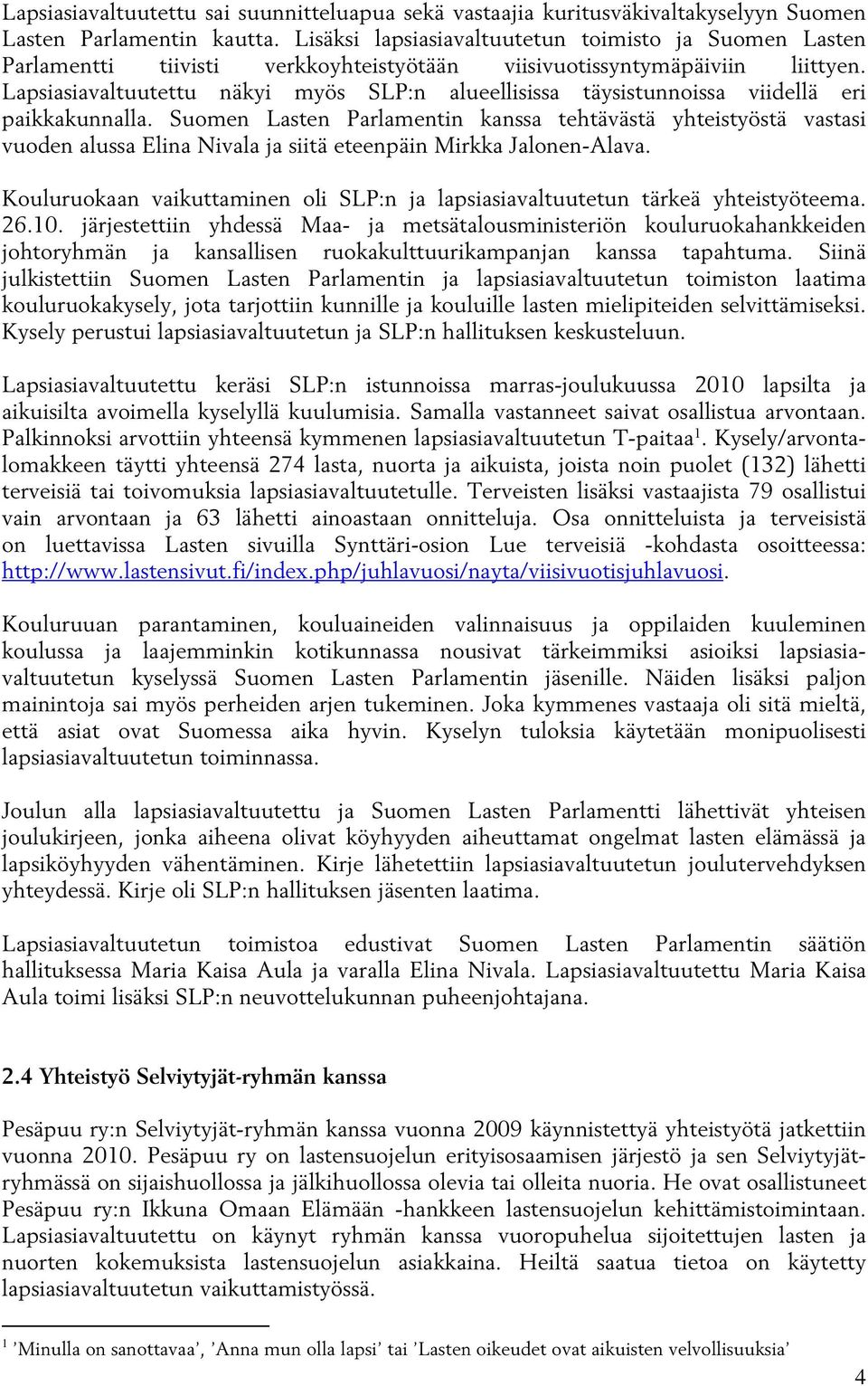 Lapsiasiavaltuutettu näkyi myös SLP:n alueellisissa täysistunnoissa viidellä eri paikkakunnalla.