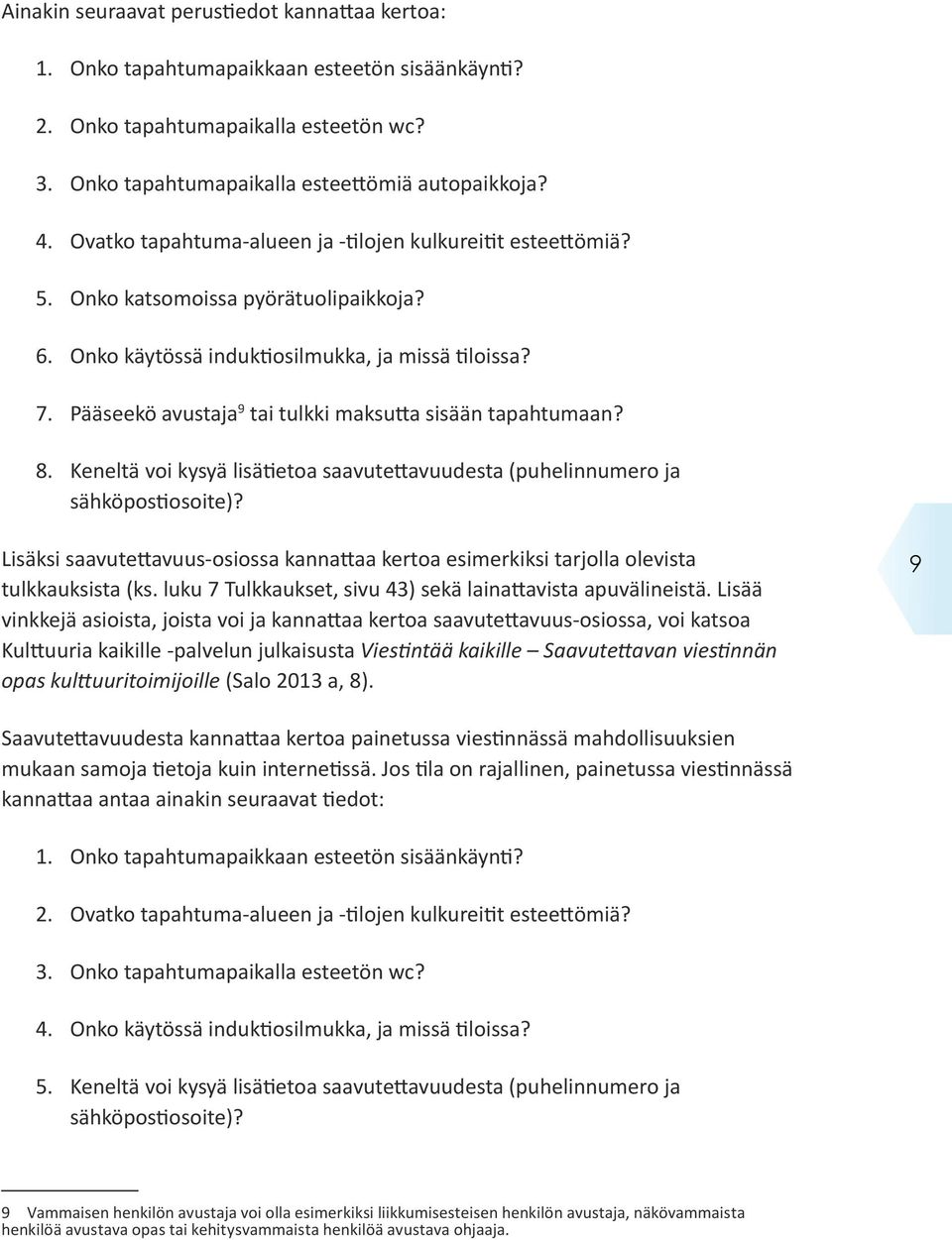 Pääseekö avustaja 9 tai tulkki maksutta sisään tapahtumaan? 8. Keneltä voi kysyä lisätietoa saavutettavuudesta (puhelinnumero ja sähköpostiosoite)?