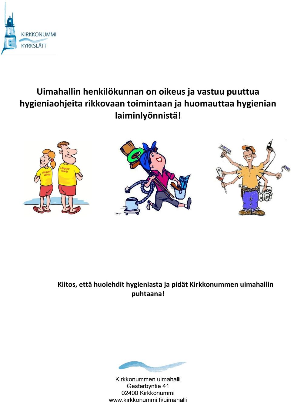 ja huomauttaa hygienian laiminlyönnistä!