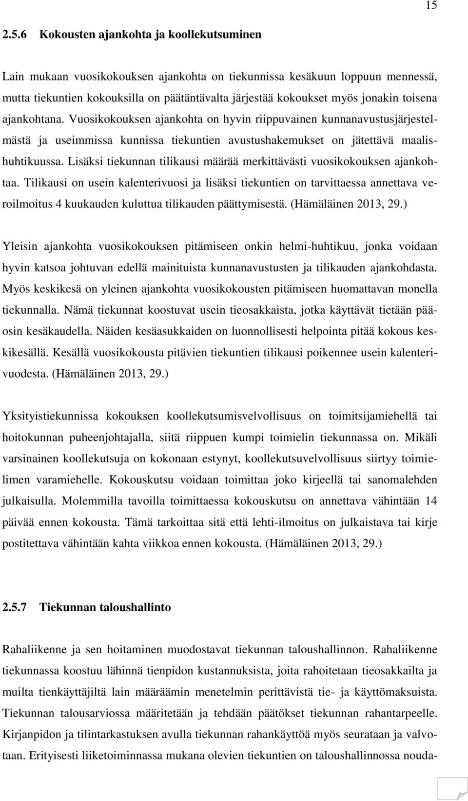 Lisäksi tiekunnan tilikausi määrää merkittävästi vuosikokouksen ajankohtaa.